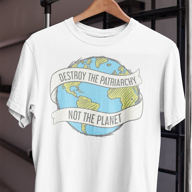 Destroy The Patriarchy Not The Planet Tee